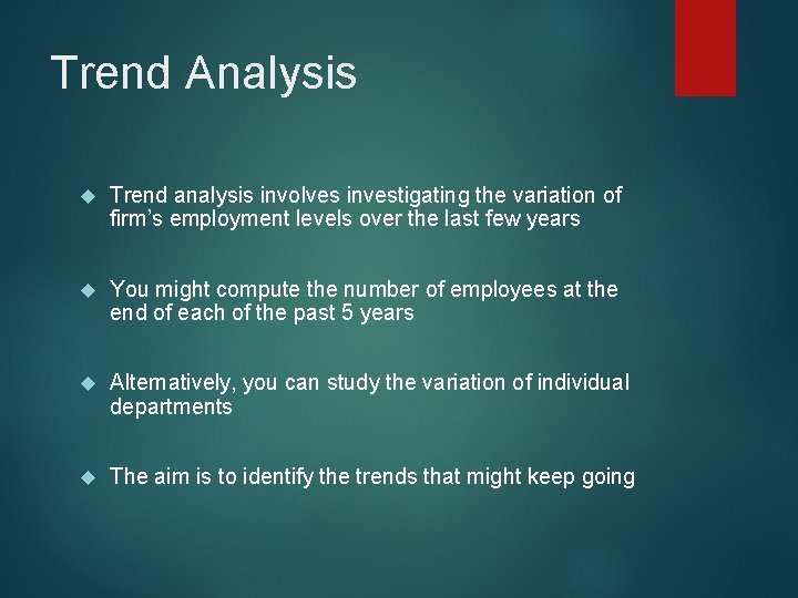 Trend Analysis Trend analysis involves investigating the variation of firm’s employment levels over the