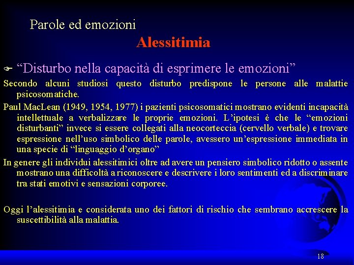 Parole ed emozioni Alessitimia F “Disturbo nella capacità di esprimere le emozioni” Secondo alcuni