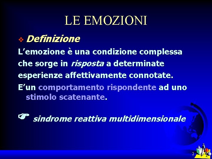 LE EMOZIONI v Definizione L’emozione è una condizione complessa che sorge in risposta a