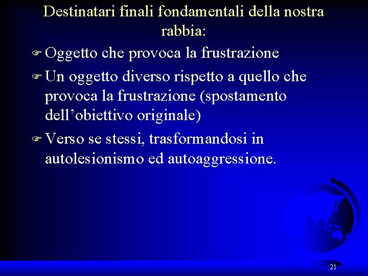 Destinatari finali fondamentali della nostra rabbia: F Oggetto che provoca la frustrazione F Un