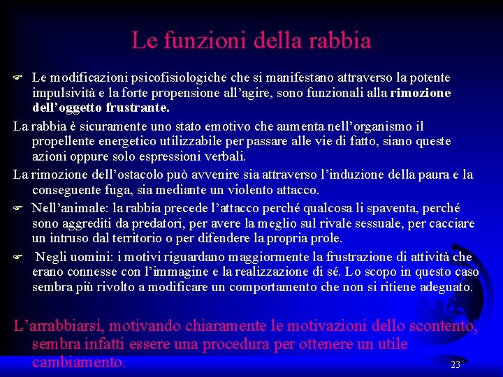 Le funzioni della rabbia Le modificazioni psicofisiologiche si manifestano attraverso la potente impulsività e