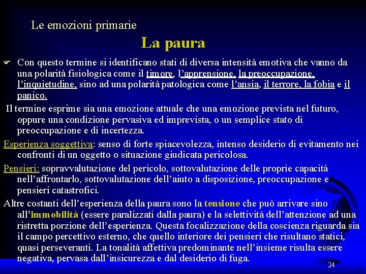 Le emozioni primarie La paura Con questo termine si identificano stati di diversa intensità