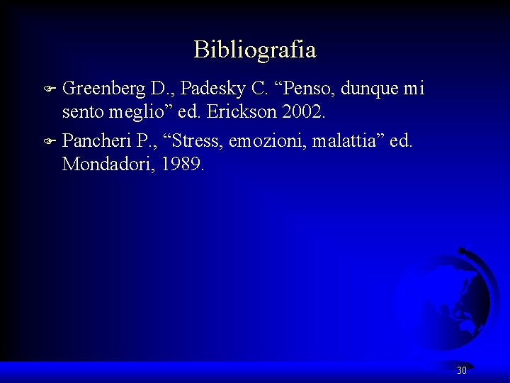 Bibliografia Greenberg D. , Padesky C. “Penso, dunque mi sento meglio” ed. Erickson 2002.