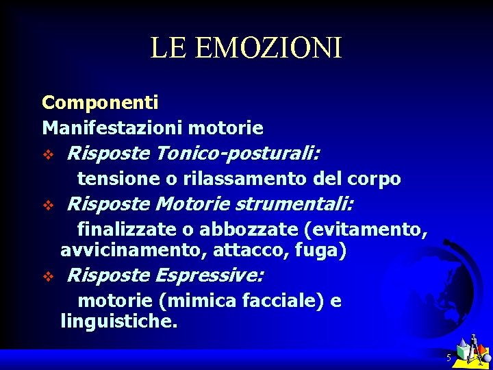 LE EMOZIONI Componenti Manifestazioni motorie v Risposte Tonico-posturali: tensione o rilassamento del corpo v