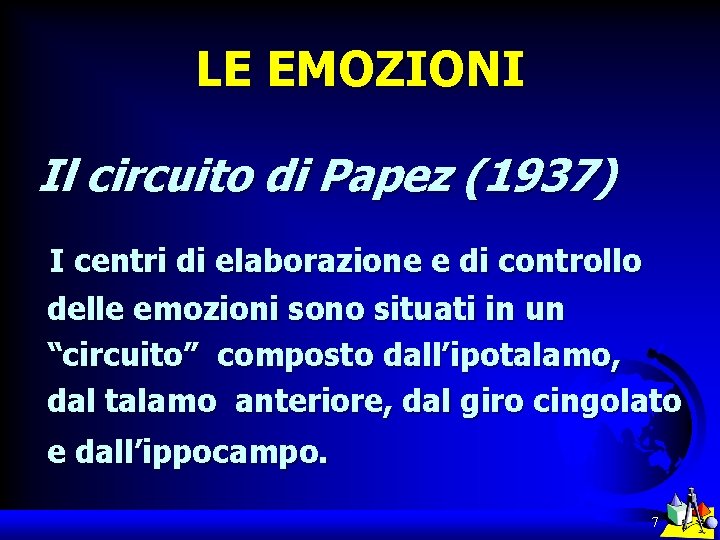 LE EMOZIONI Il circuito di Papez (1937) I centri di elaborazione e di controllo