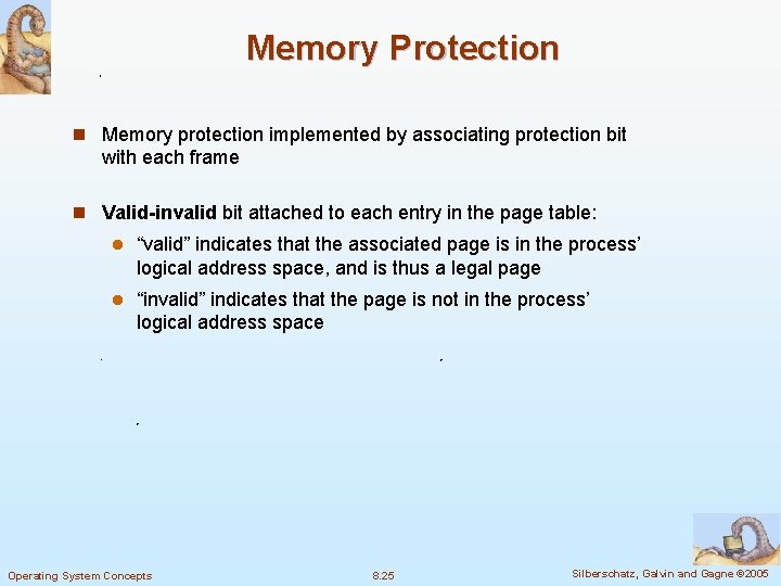 Memory Protection n Memory protection implemented by associating protection bit with each frame n