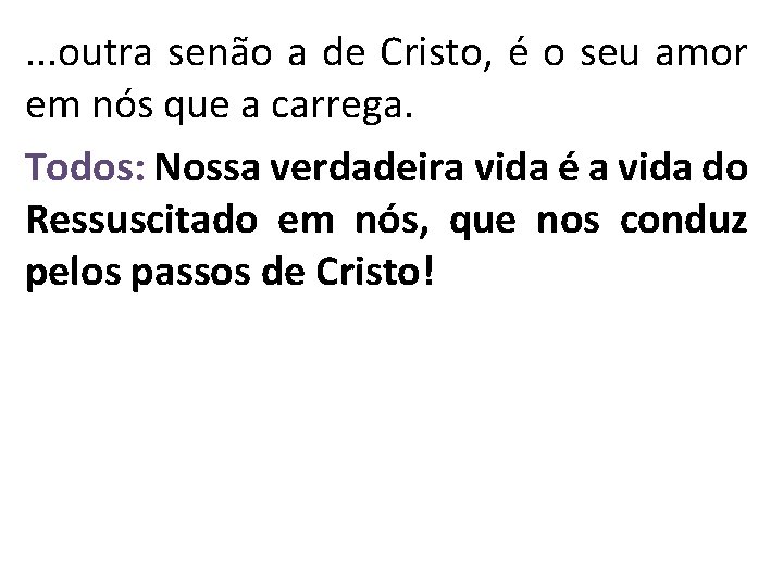 . . . outra senão a de Cristo, é o seu amor em nós