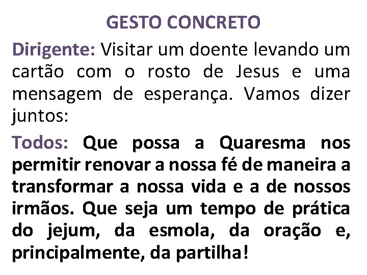 GESTO CONCRETO Dirigente: Visitar um doente levando um cartão com o rosto de Jesus