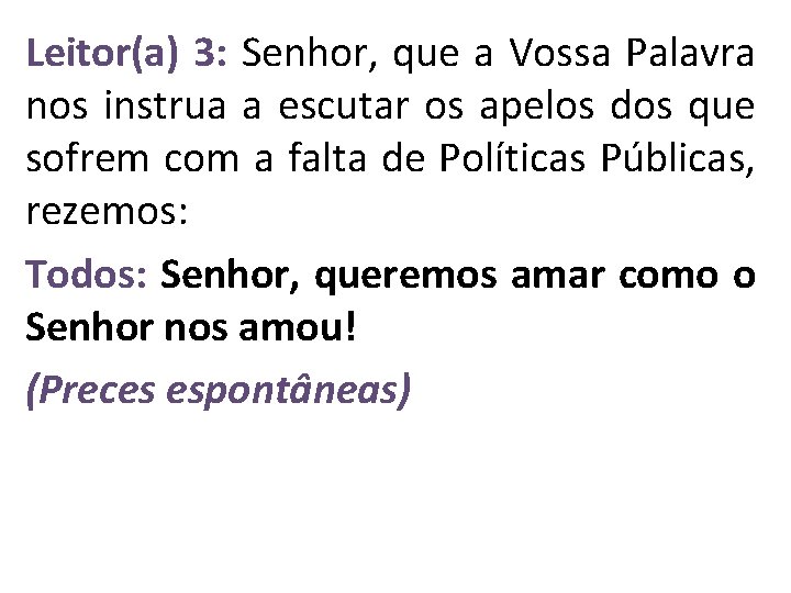 Leitor(a) 3: Senhor, que a Vossa Palavra nos instrua a escutar os apelos dos