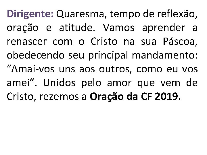 Dirigente: Quaresma, tempo de reflexão, oração e atitude. Vamos aprender a renascer com o