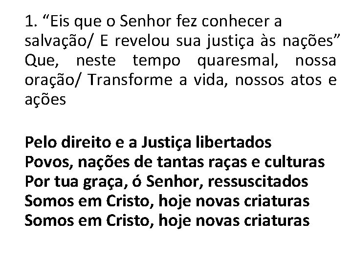 1. “Eis que o Senhor fez conhecer a salvação/ E revelou sua justiça às