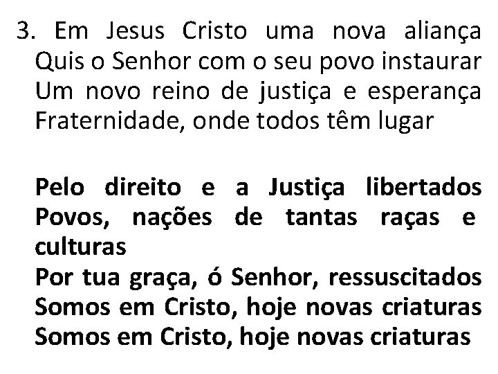 3. Em Jesus Cristo uma nova aliança Quis o Senhor com o seu povo