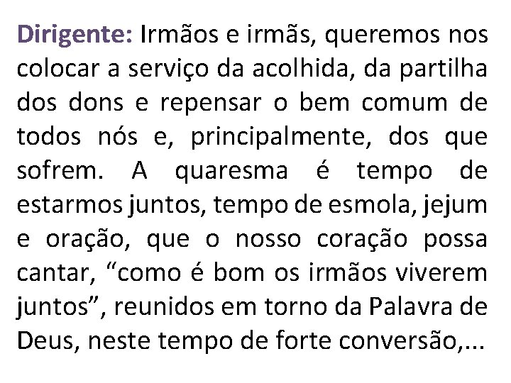 Dirigente: Irmãos e irmãs, queremos nos colocar a serviço da acolhida, da partilha dos