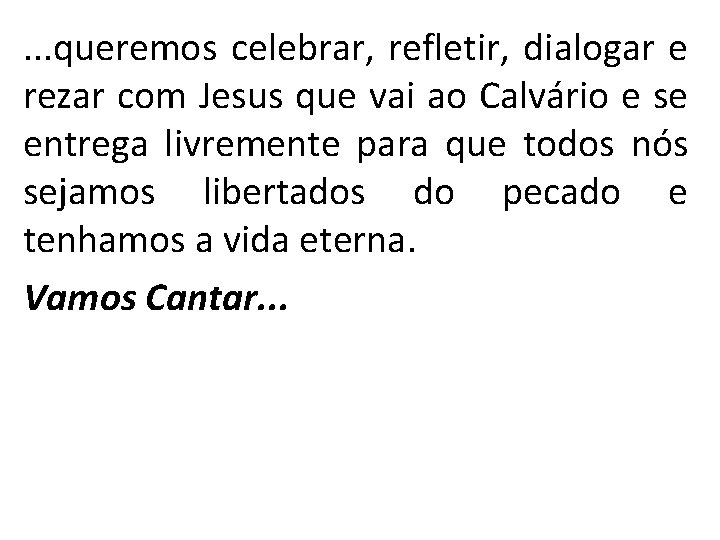 . . . queremos celebrar, refletir, dialogar e rezar com Jesus que vai ao