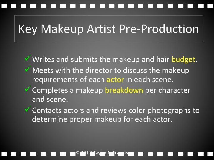 Key Makeup Artist Pre-Production ü Writes and submits the makeup and hair budget. ü Key Makeup Artist Pre-Production ü Writes and submits the makeup and hair budget. ü