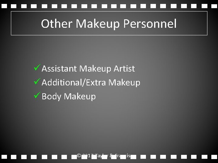 Other Makeup Personnel ü Assistant Makeup Artist ü Additional/Extra Makeup ü Body Makeup © Other Makeup Personnel ü Assistant Makeup Artist ü Additional/Extra Makeup ü Body Makeup ©