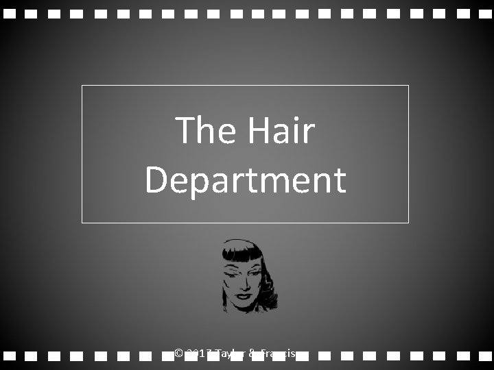 The Hair Department © 2017 Taylor & Francis The Hair Department © 2017 Taylor & Francis
