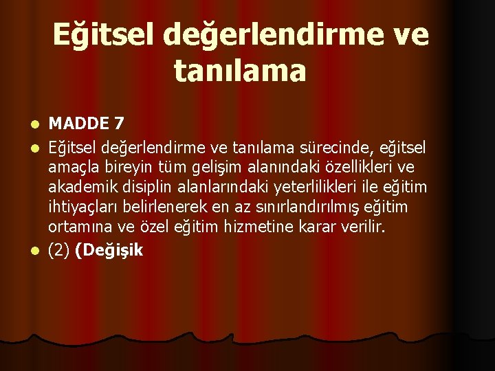 Eğitsel değerlendirme ve tanılama MADDE 7 l Eğitsel değerlendirme ve tanılama sürecinde, eğitsel amaçla