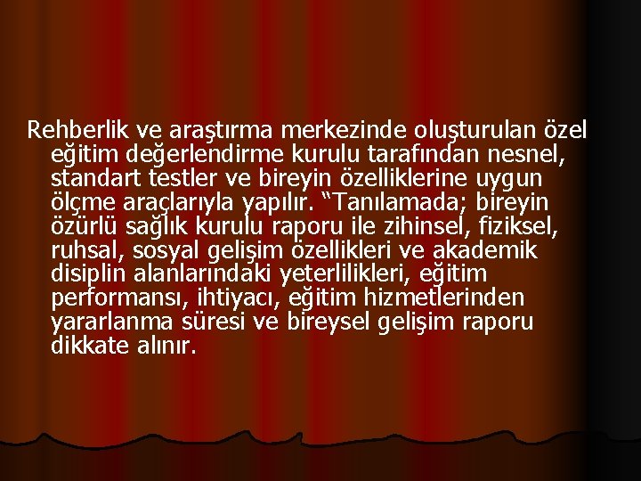 Rehberlik ve araştırma merkezinde oluşturulan özel eğitim değerlendirme kurulu tarafından nesnel, standart testler ve