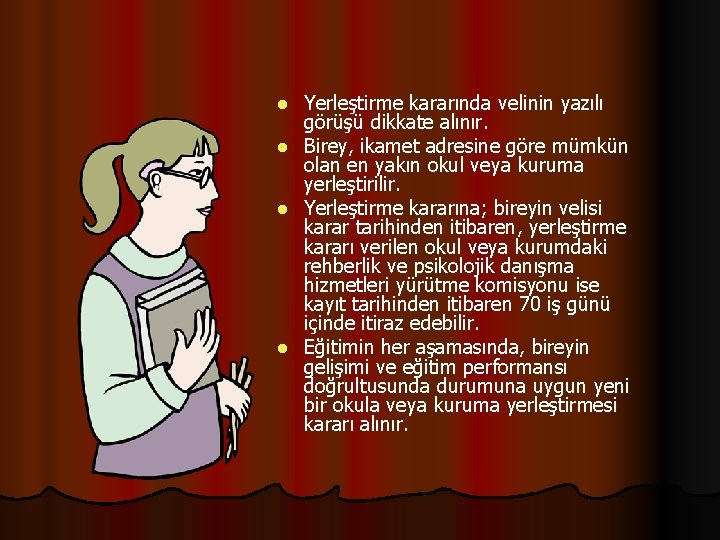 Yerleştirme kararında velinin yazılı görüşü dikkate alınır. l Birey, ikamet adresine göre mümkün olan