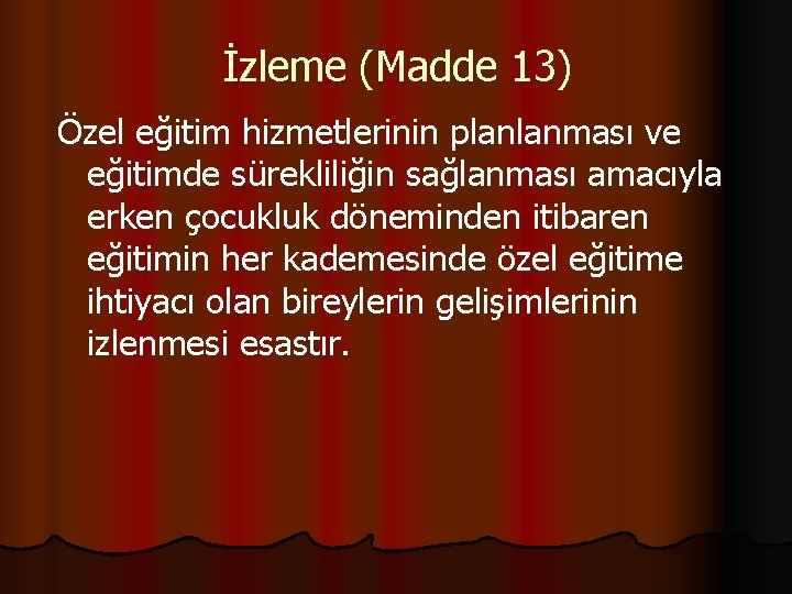 İzleme (Madde 13) Özel eğitim hizmetlerinin planlanması ve eğitimde sürekliliğin sağlanması amacıyla erken çocukluk