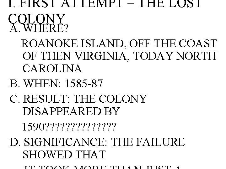 I. FIRST ATTEMPT – THE LOST COLONY A. WHERE? ROANOKE ISLAND, OFF THE COAST