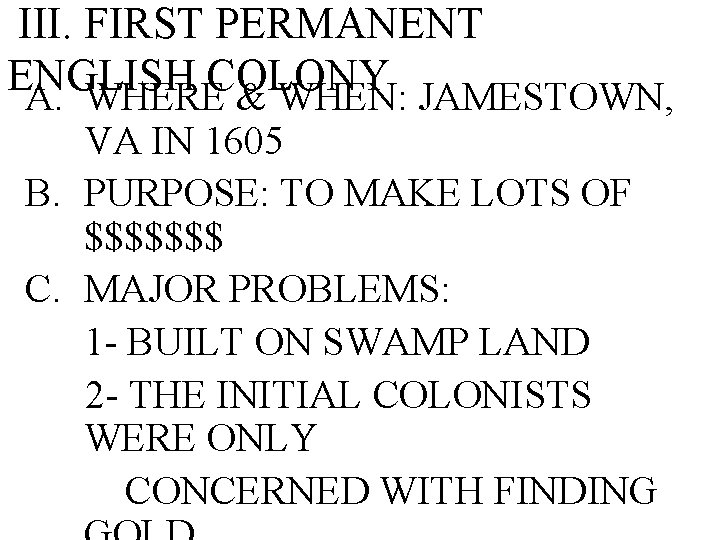 III. FIRST PERMANENT ENGLISH COLONY A. WHERE & WHEN: JAMESTOWN, VA IN 1605 B.