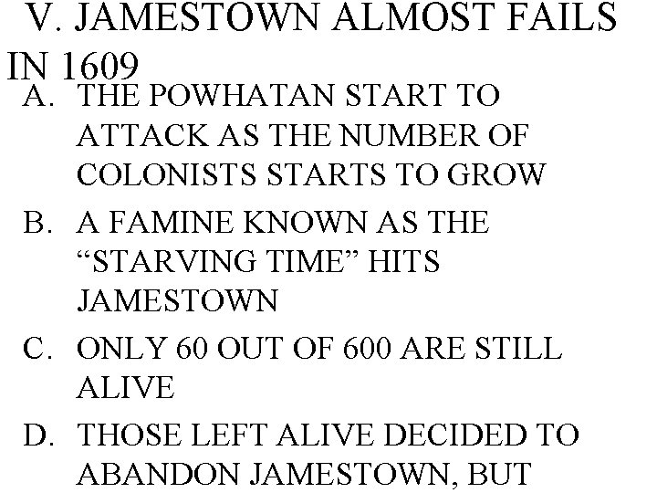 V. JAMESTOWN ALMOST FAILS IN 1609 A. THE POWHATAN START TO ATTACK AS THE