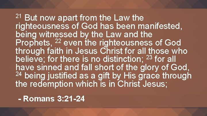 But now apart from the Law the righteousness of God has been manifested, being