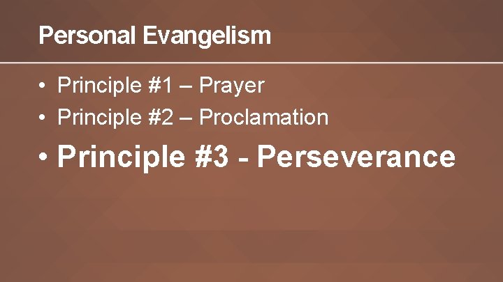 Personal Evangelism • Principle #1 – Prayer • Principle #2 – Proclamation • Principle