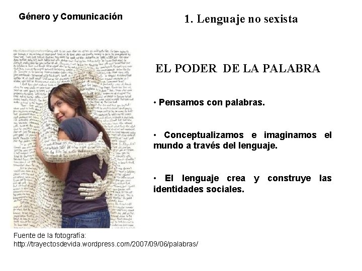 Género y Comunicación 1. Lenguaje no sexista EL PODER DE LA PALABRA • Pensamos