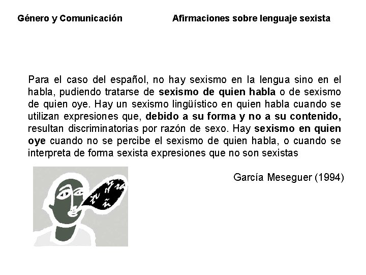 Género y Comunicación Afirmaciones sobre lenguaje sexista Para el caso del español, no hay