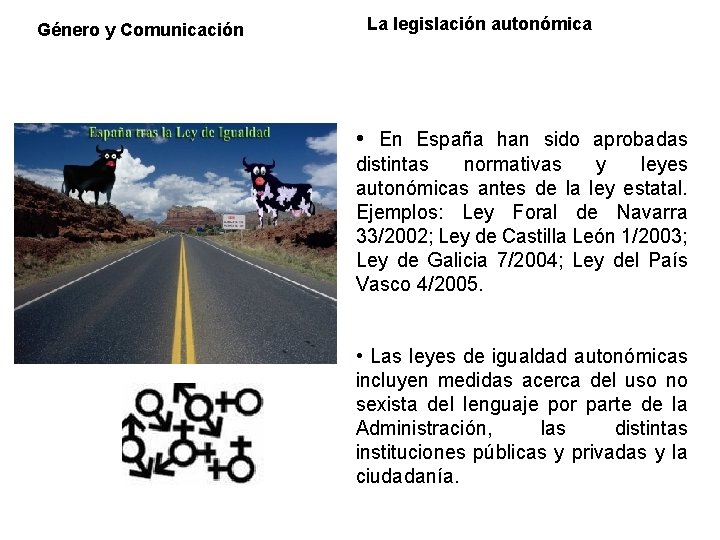 Género y Comunicación La legislación autonómica • En España han sido aprobadas distintas normativas