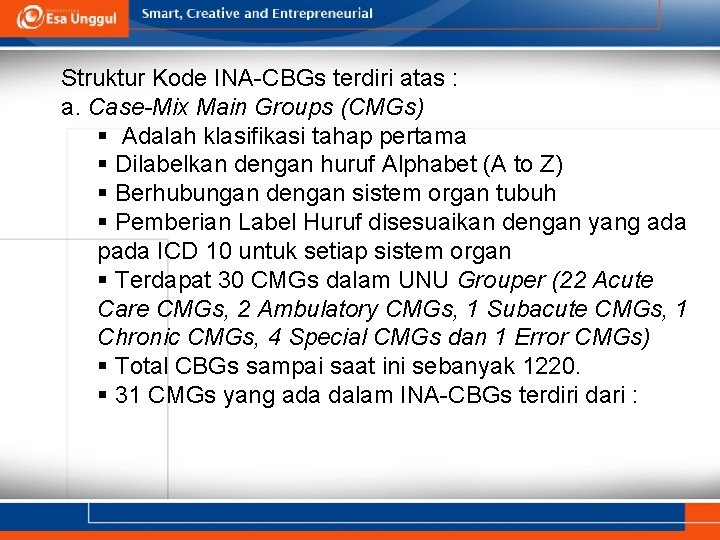 Struktur Kode INA-CBGs terdiri atas : a. Case-Mix Main Groups (CMGs) § Adalah klasifikasi
