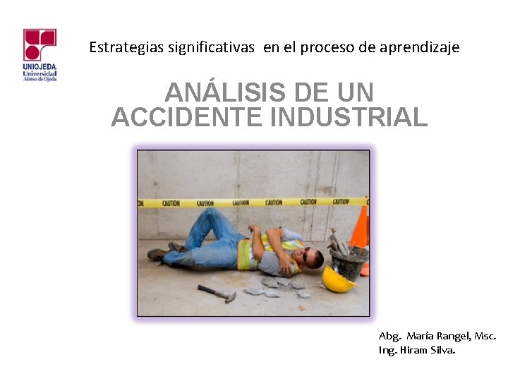 Estrategias significativas en el proceso de aprendizaje ANÁLISIS DE UN ACCIDENTE INDUSTRIAL Abg. María