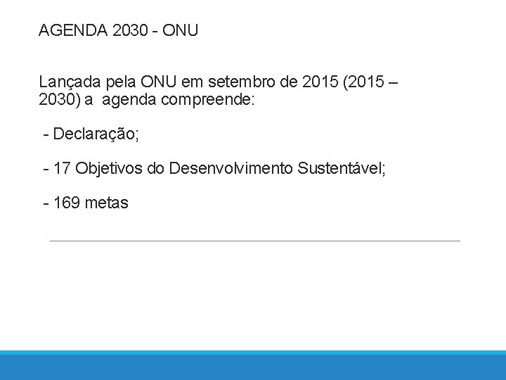 AGENDA 2030 - ONU Lançada pela ONU em setembro de 2015 (2015 – 2030)
