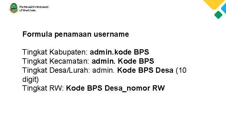 Provincial Government of West Java Formula penamaan username Tingkat Kabupaten: admin. kode BPS Tingkat