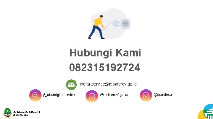 Hubungi Kami 082315192724 digital. service@jabarprov. go. id @jabardigitalservice Provincial Government of West Java @diskominfojabar