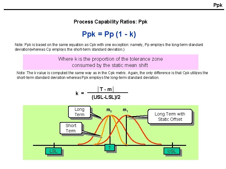 Ppk Process Capability Ratios: Ppk = Pp (1 - k) Note: Ppk is based