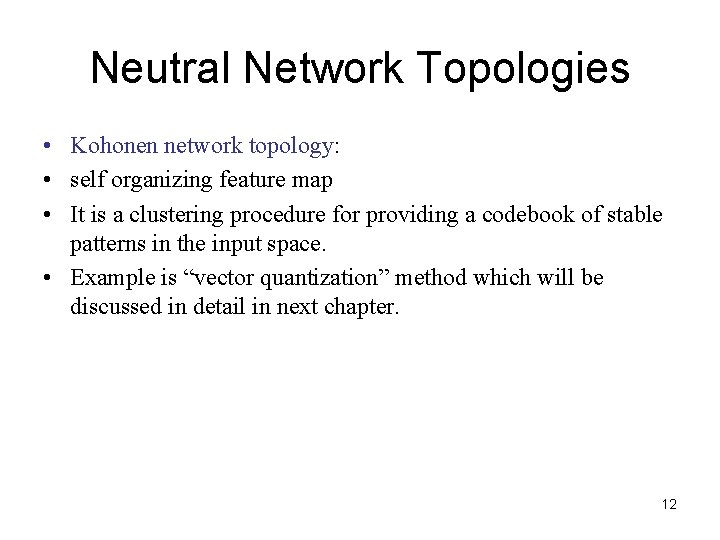 Neutral Network Topologies • Kohonen network topology: • self organizing feature map • It