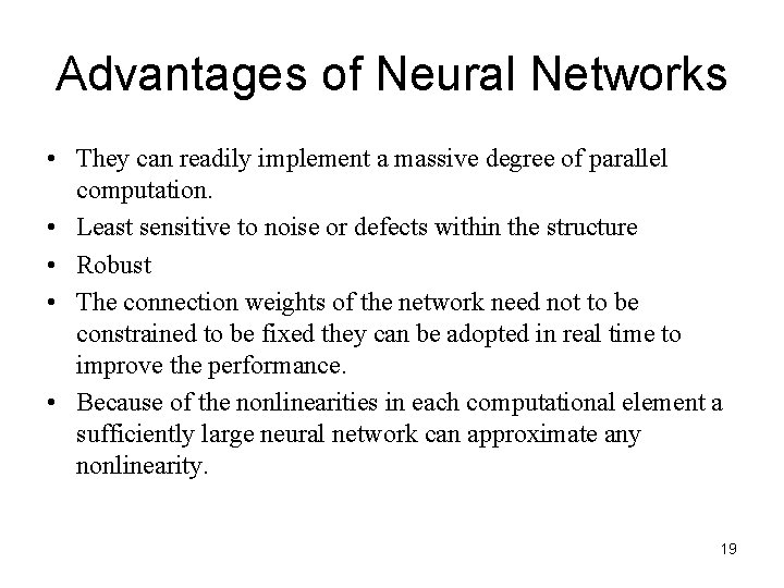 Advantages of Neural Networks • They can readily implement a massive degree of parallel