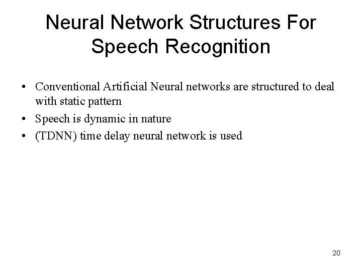 Neural Network Structures For Speech Recognition • Conventional Artificial Neural networks are structured to