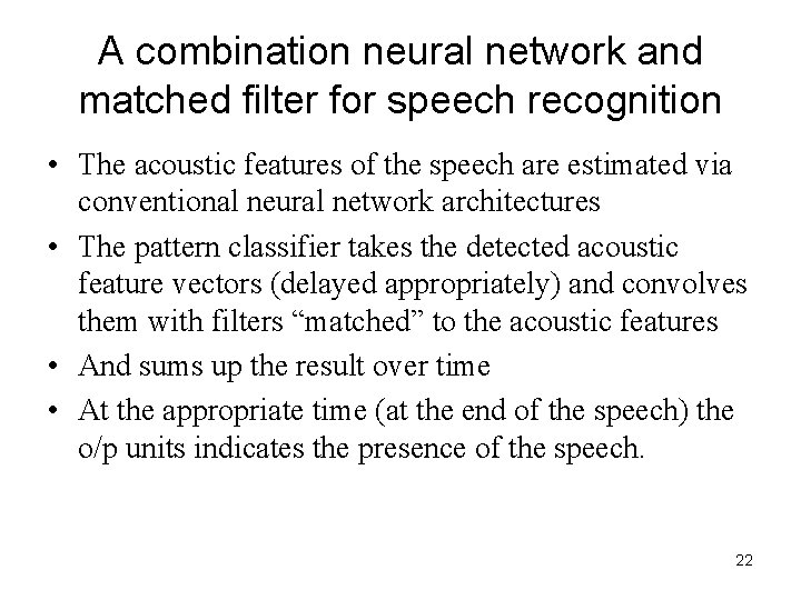 A combination neural network and matched filter for speech recognition • The acoustic features