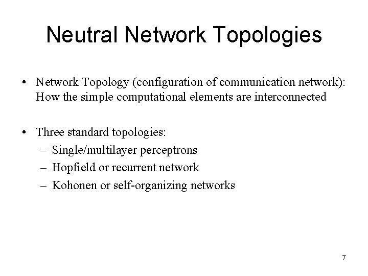 Neutral Network Topologies • Network Topology (configuration of communication network): How the simple computational