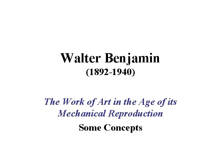 Walter Benjamin (1892 -1940) The Work of Art in the Age of its Mechanical