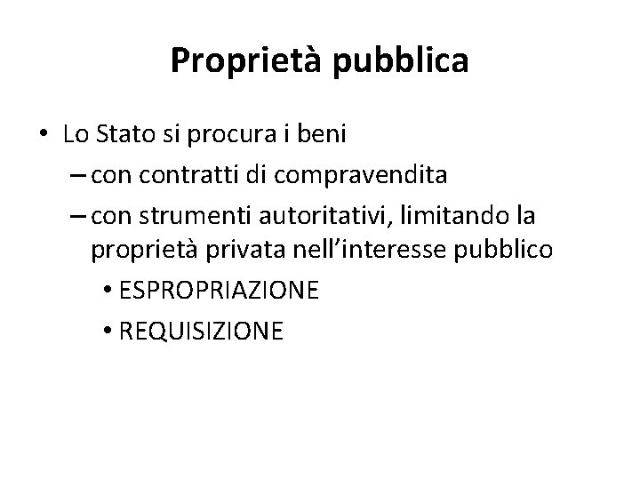 Proprietà pubblica • Lo Stato si procura i beni – contratti di compravendita –