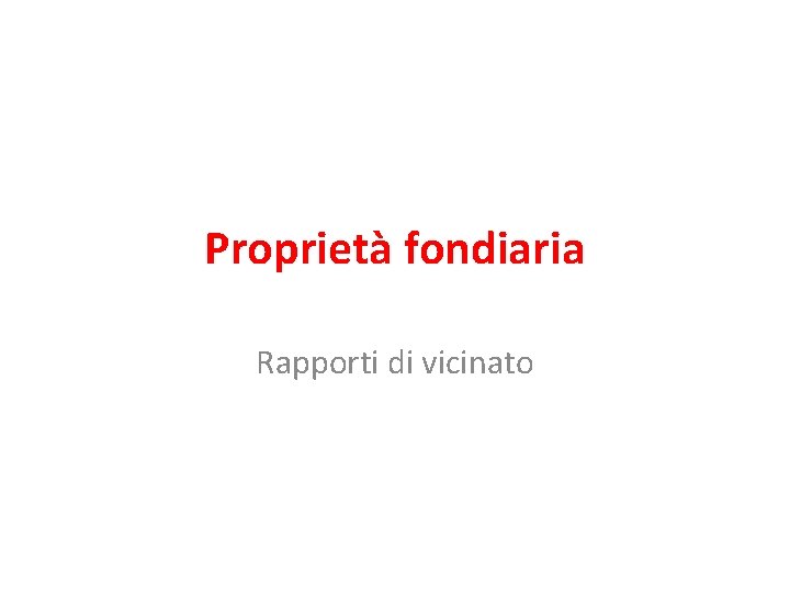 Proprietà fondiaria Rapporti di vicinato 