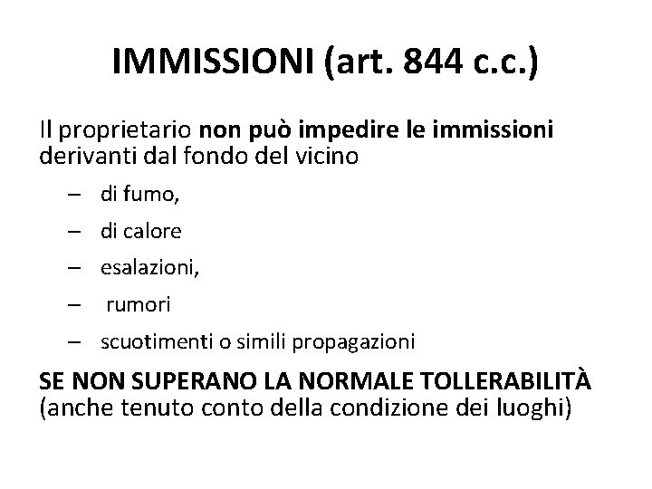 IMMISSIONI (art. 844 c. c. ) Il proprietario non può impedire le immissioni derivanti