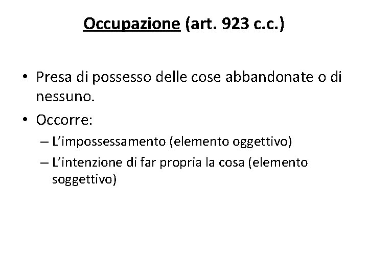 Occupazione (art. 923 c. c. ) • Presa di possesso delle cose abbandonate o