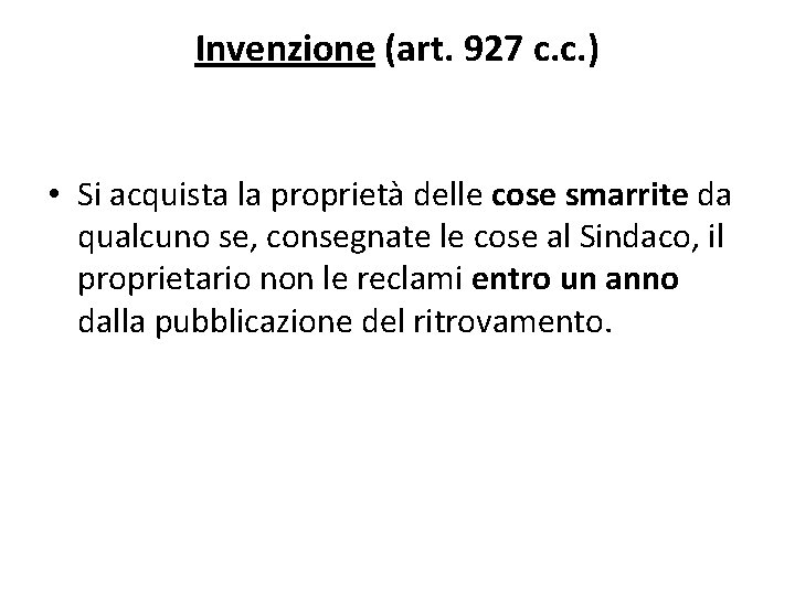 Invenzione (art. 927 c. c. ) • Si acquista la proprietà delle cose smarrite